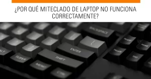 ¿Por qué mi teclado de laptop no funciona correctamente? Soluciones fáciles