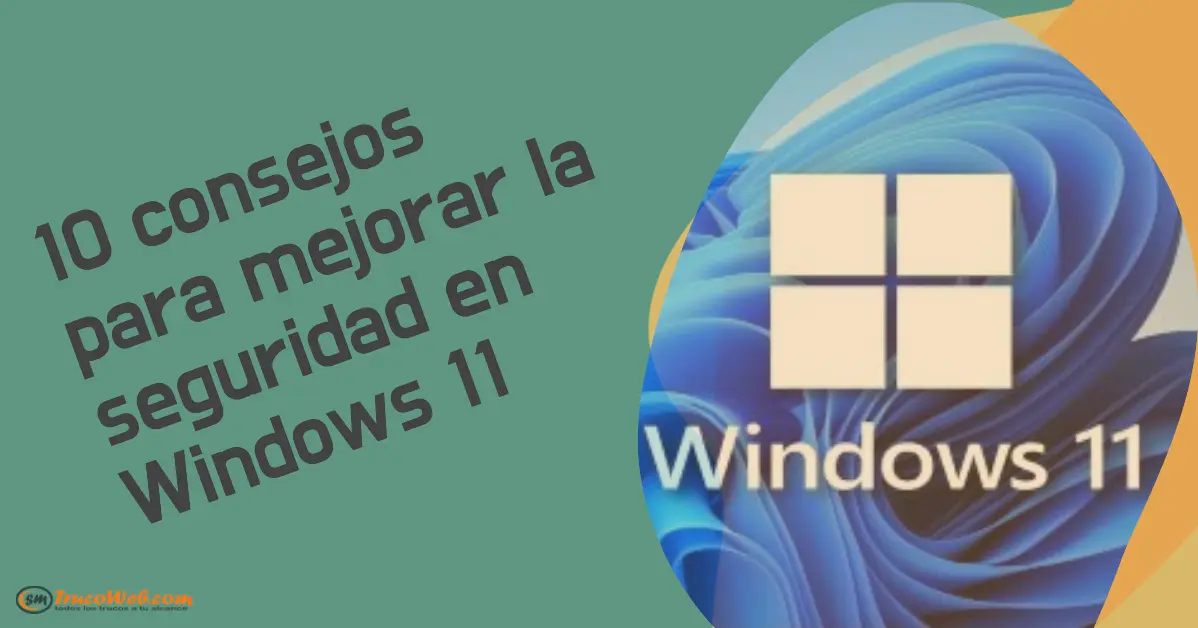 10 consejos para mejorar la seguridad en Windows 11