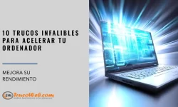 10 trucos infalibles para acelerar tu ordenador y mejorar su rendimiento