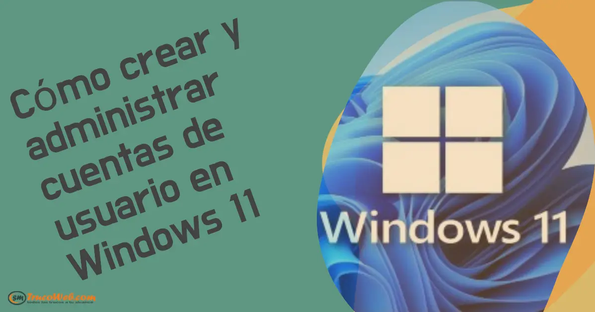Cómo crear y administrar cuentas de usuario en Windows 11