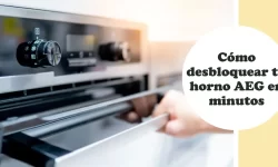 Cómo desbloquear tu horno AEG en minutos 1 Cómo desbloquear tu horno AEG en minutos