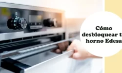 Cómo desbloquear tu horno Edesa 2 Cómo desbloquear tu horno Edesa
