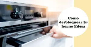Cómo desbloquear tu horno Edesa
