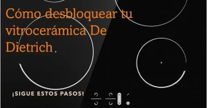 Cómo desbloquear tu vitrocerámica De Dietrich
