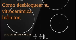 Cómo desbloquear tu vitrocerámica Infiniton