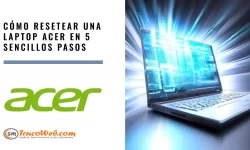 Cómo resetear una laptop Acer en 5 sencillos pasos