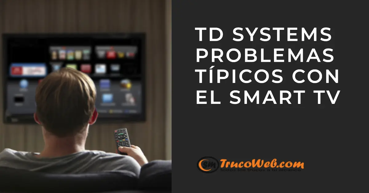 TD Systems problemas típicos con el Smart TV