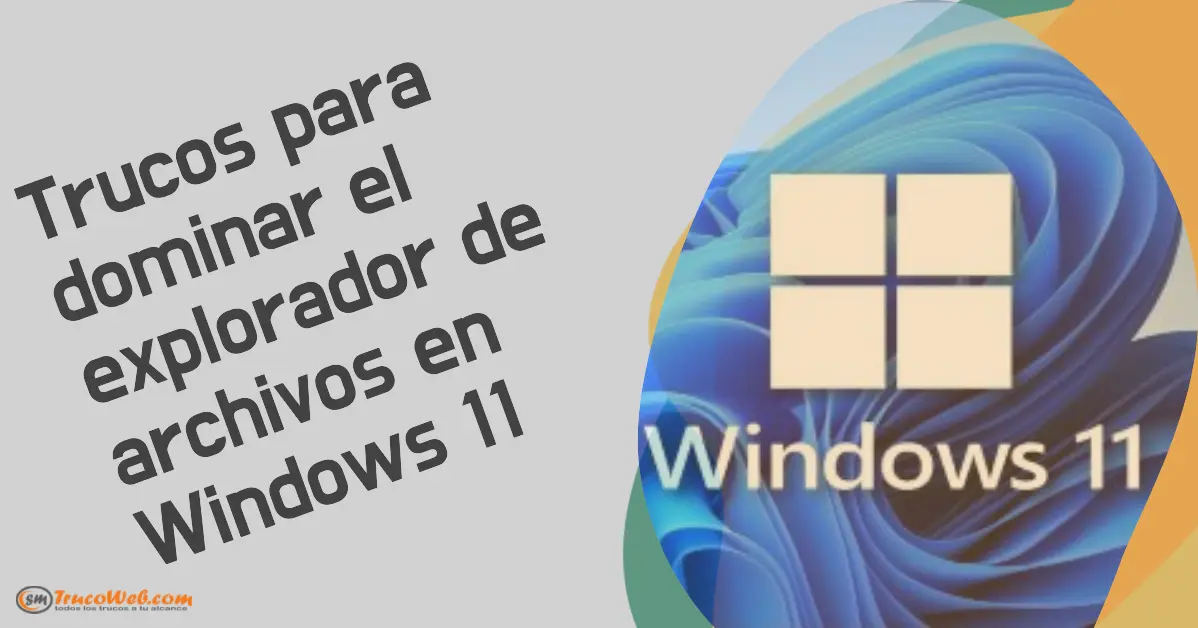 Trucos para dominar el explorador de archivos en Windows 11